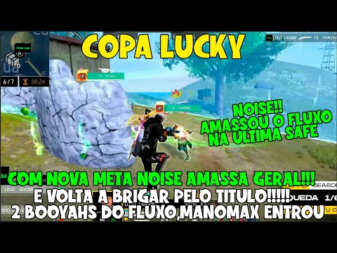 COPA LUCK - 2 BOOYAHS SEGUIDOS!! NOISE VOLTA A BRIGAR E AMASSA O FLUXO - MANOMAX ENTROU E AMASSOU