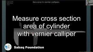 Measure cross section area of cylinder with vernier calliper
