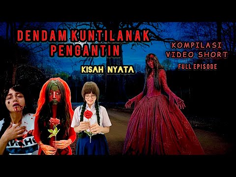 DENDAM KUNTILANAK PENGANTIN | FULL EPISODE | KOMPILASI VIDEO SHORT | KISAH NYATA | HOROR