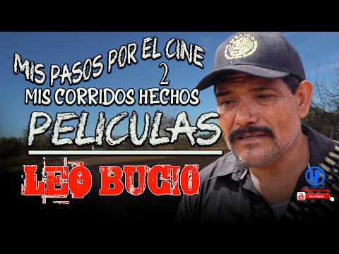 "Mis Corridos Hechos Películas Parte 2"" LEO BUCIO MIS PASOS POR EL CINE