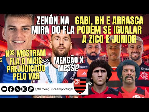 ZENÓN NA MIRA | GABI, BH E ARRASCA = ZICO E JUNIOR | FLA O MAIS PREJUDICADO PELO VAR | FLA X MESSI