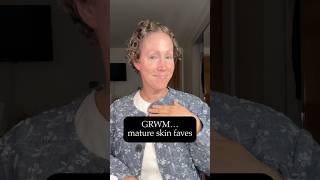 GRWM…mature skin faves