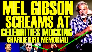 Mel Gibson LOSES IT With Celebrities MOCKING Charlie Kirk Memorial! They All Lost MILLIONS Of Fans!