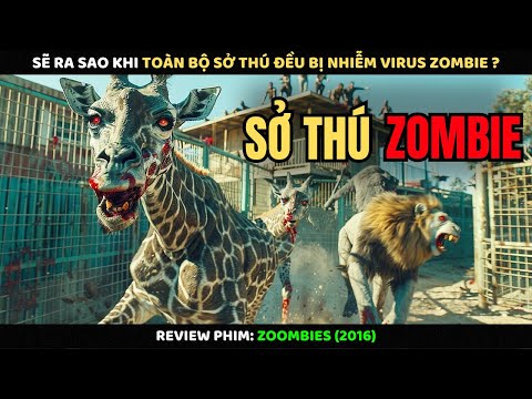 Sẽ Ra Sao Khi Toàn Bộ Sở Thú Đều Bị Nhiễm Virus Zombie | Review Phim