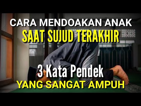 Cara Mendoakan Anak Saat Sujud Terakhir | Baca 3 Kata Ini Saat Sujud Terakhir Agar Mudah Dikabulkan