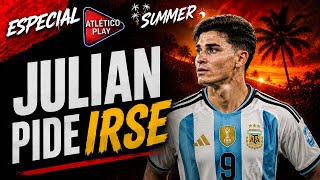 ¡¡JULIÁN ÁLVAREZ PIDE IRSE DEL ATLETI!!
