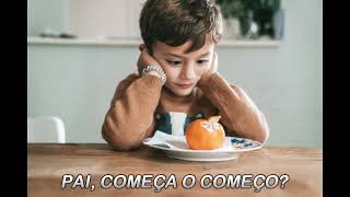 PAI, COMEÇA O COMEÇO?