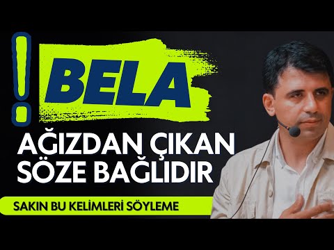 Bela Ağızdan Çıkan Söze Bağlıdır / Sakın Bu Kelimeleri Söyleme