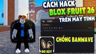 Cách Hack Blox Fruit Trên PC Client Bunni Chống BanWave Fix Lỗi Văng Auto Farm ANTI BAN