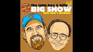 John Boy & Billy - Late Risers Podcast for Thur 07/08/21