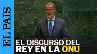 El discurso de Felipe VI en la ONU: "Detengan ya esta masacre” | EL PAÍS