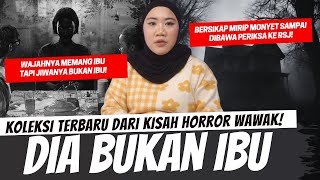 DIA BUKAN IBU - FISIKNYA IBU TAPI JIWANYA ENTAH SIAPA!