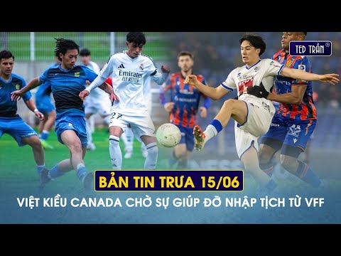 Việt kiều Canada chờ sự giúp đỡ nhập tịch từ VFF để kịp dự SEA Games 33 | Tin trưa 15/6