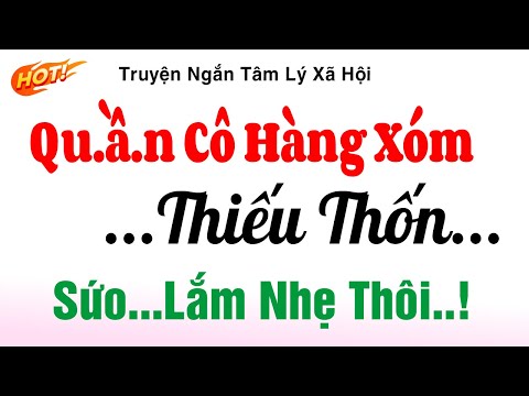 Truyện Ngắn Tâm Lý Xã Hội Hay - Cô Hàng Xóm Thiếu Thốn - Kể Chuyện Đêm Khuya Ngủ Cực Ngon