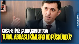 İndi CƏSARƏTİNİZ ÇATIR çıxın ortaya. Amerikanın QORXUSUNDAN... - Tural Abbaslı kimlərə OD PÜSKÜRDÜ?