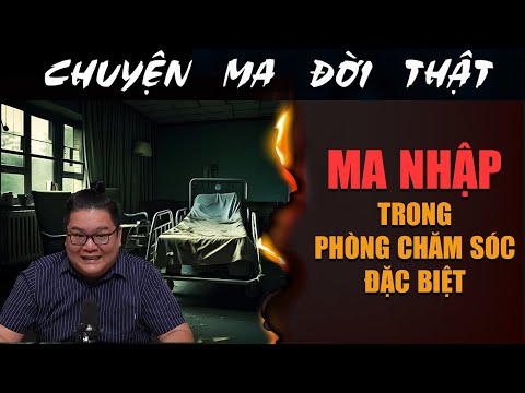 [TẬP 2043] Chuyện Ma Có Thật : MA NHẬP TRONG PHÒNG CHĂM SÓC ĐẶC BIỆT