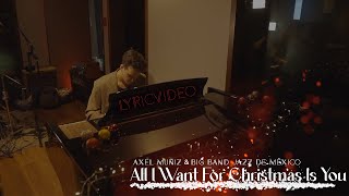 Axel Muñiz , Big Band Jazz de México - ALL I WANT FOR CHRISTMAS IS YOU  (Lyric Video)