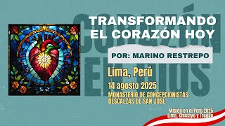 Transformando el corazón hoy por Marino Restrepo. Lima, Perú 🇵🇪 14.08.2025
