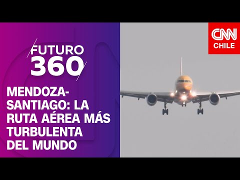 Mendoza-Santiago: ¿Por qué fue nombrada la ruta aérea más turbulenta del mundo? | Futuro 360