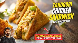 Tandoori Chicken Sandwich Recipe | NO Mayo HEALTHY Filling | तंदूरी चिकन सैंडविच | Sanjyot Keer