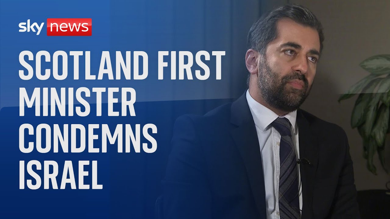 Scotland’s first minister Humza Yousaf condemns Israel’s actions