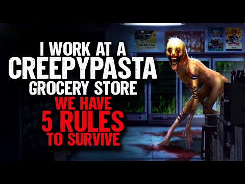 I work at a CREEPYPASTA Grocery Store. We have 5 RULES to Survive