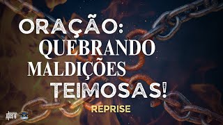 🔥 Quebra de Maldições Teimosas – Oração de Libertação Poderosa