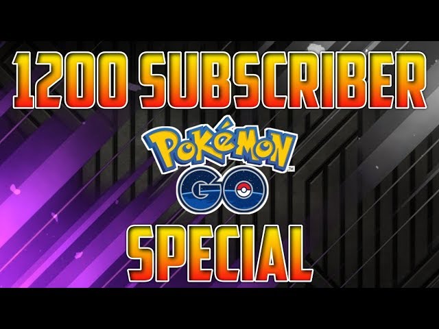 1200 Subscriber Pokemon GO Special!