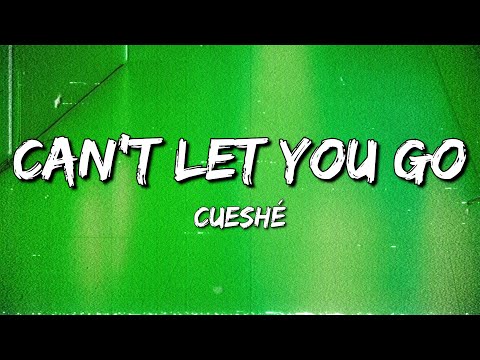 Cueshé - Can't Let You Go (Lyrics)