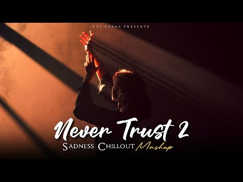 Never Trust 2 Mashup 2025 (Vdj Shana Mashup) | Sadness Chillout | Maanu | Asim Azhar
