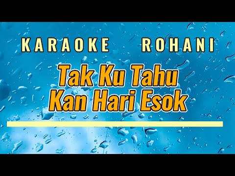 Tak Ku Tahu Kan Hari Esok Karaoke Rohani