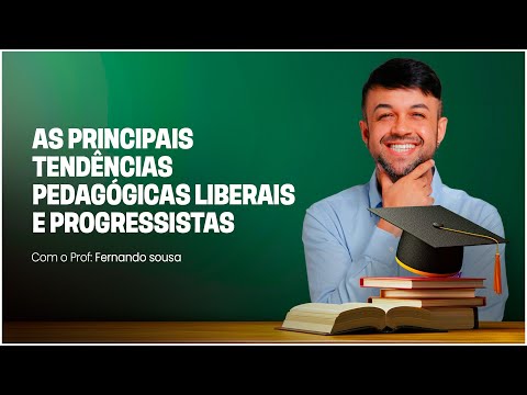 AS PRINCIPAIS TENDÊNCIAS PEDAGÓGICAS LIBERAIS E PROGRESSISTAS