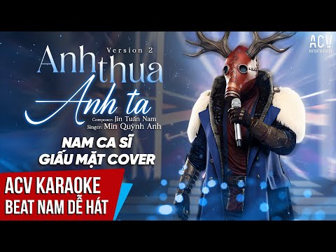 KARAOKE | Anh Thua Anh Ta – Ca Sĩ Giấu Mặt Cover | Beat Tone Nam Dễ Hát