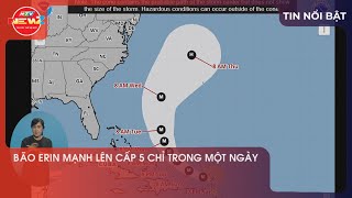 BÃO ERIN MẠNH LÊN CẤP 5 CHỈ TRONG MỘT NGÀY