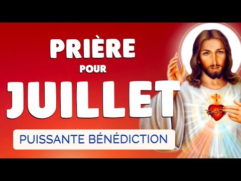 🙏 PRIÈRE pour JUILLET 2025 🙏 Bénédiction Puissante pour ce MOIS