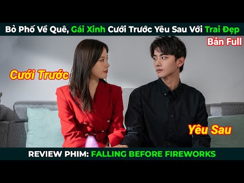 [Review Phim] Bỏ Phố Về Quê, Gái Xinh Cưới Trước Yêu Sau Với Trai Đẹp | Tóm Tắt Phim Ngôn Tình Hay