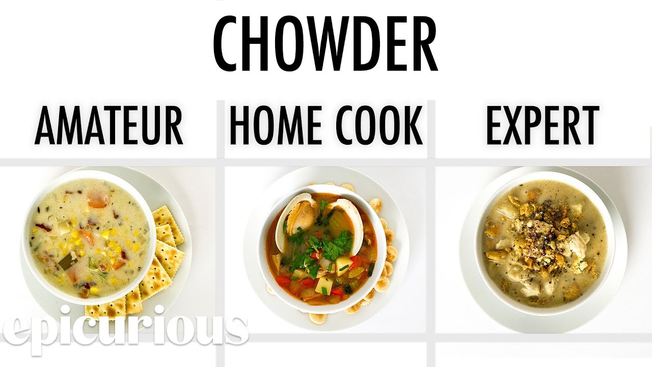 4 Levels of Chowder: Amateur to Food Scientist Epicurious