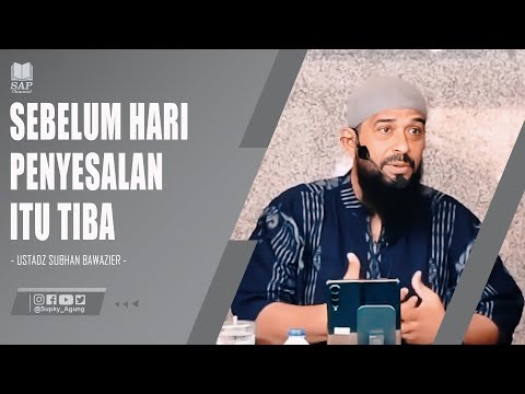 SEBELUM HARI PENYESALAN ITU TIBA | USTADZ SUBHAN BAWAZIER