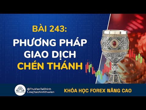 Bài 243: Không Có Phương Pháp “Chén Thánh” Nào Trong Giao Dịch Forex! Khóa Học Đầu Tư Forex Nâng Cao