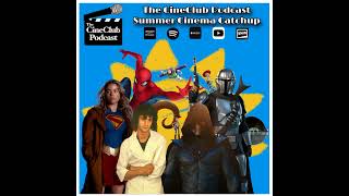 The CineClub Podcast Summer Cinema Catch Up