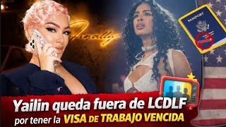 ¡BOMBA! Yailin quedó fuera de LCDLF por tener la visa de trabajo vencida 😱problema legal que explicó
