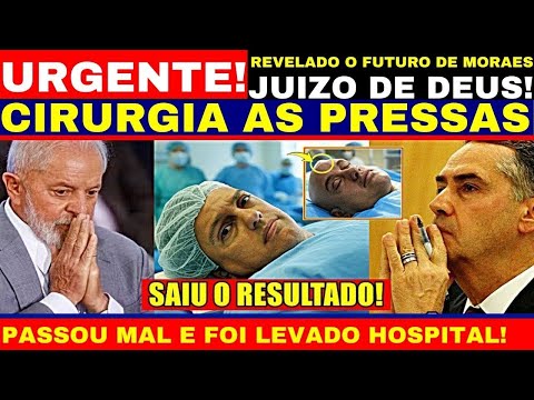 JUIZO DE DEUS NO STF REVELADO O FUTURO DE M0RA3S FOI LEVADO AO HOSPITAL FEZ CIRURGIA AS PRESSAS!