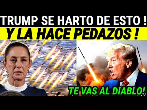 ULTIMA HORA IA ! TRUMP LANZA ATAQUE A CLAUDIA, LA QUIERE DESAPARECER, MEXICO HOY