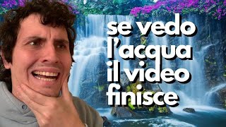 SE VEDO L'ACQUA IL VIDEO FINISCE!!!!