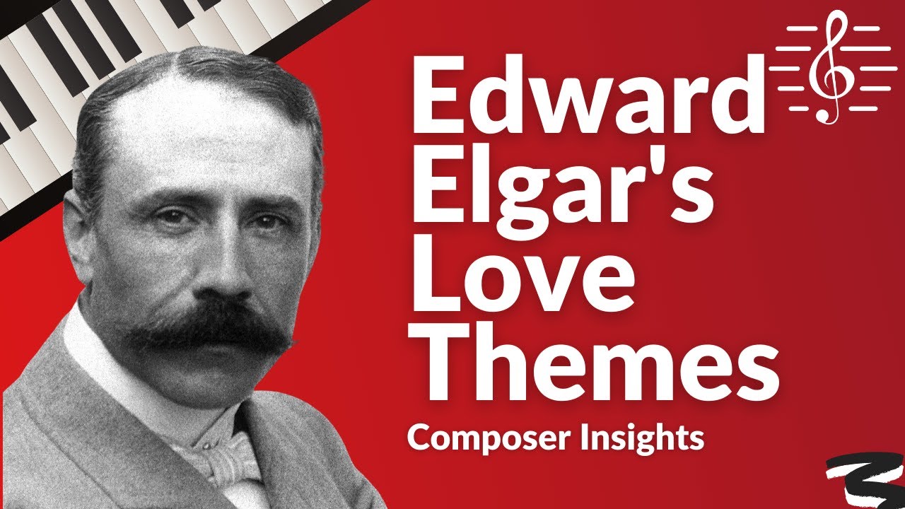How Elgar Evokes a Musical Picture of Love - Composer Insights
