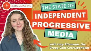 The State of Independent Progressive Media with Lucy Ritzmann