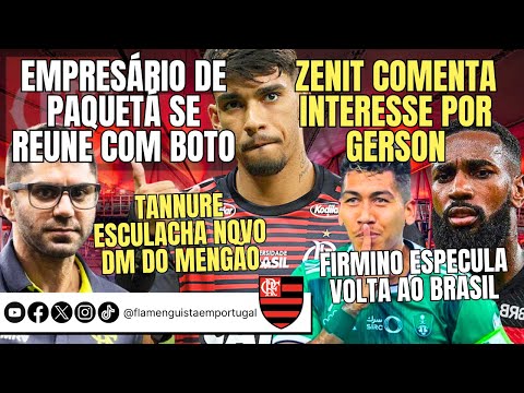 EMPRESÁRIO DE PAQUETÁ COM BOTO | ZENIT SOBRE GERSON | TANNURE ESCULACHA NOVO DM | FIRMINO NO BRASIL?