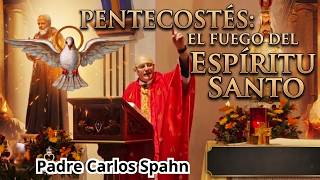 Pentecostés. El Fuego del Espíritu Santo -Padre Carlos Spahn