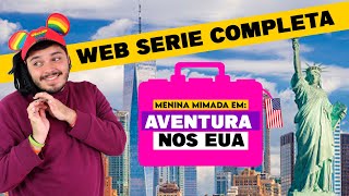 (WEB SÉRIE COMPLETA) Menina Mimada em: Aventura nos EUA