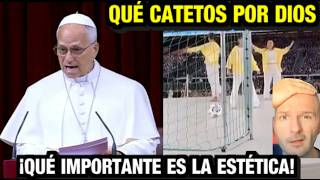 CON EL PAPA QUÉ IMPORTANTE ES LA ESTÉTICA | CATÓLICOS UN 10 | INSTITUCIONES UN 0